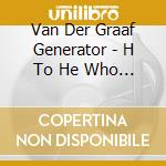 Van Der Graaf Generator - H To He Who Am The Only One cd