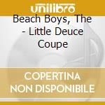 Beach Boys, The - Little Deuce Coupe cd musicale di Beach Boys, The