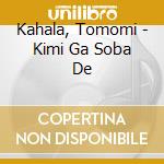 Kahala, Tomomi - Kimi Ga Soba De cd