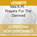 Sixx:A.M. - Prayers For The Damned cd musicale di Sixx:A.M.
