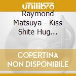 Raymond Matsuya - Kiss Shite Hug Shite/Hoshizora No Elevator cd