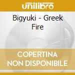 Bigyuki - Greek Fire cd musicale di Bigyuki