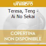 Teresa, Teng - Ai No Sekai cd musicale di Teresa, Teng