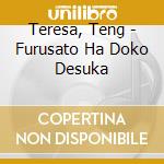 Teresa, Teng - Furusato Ha Doko Desuka cd musicale di Teresa, Teng
