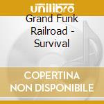Grand Funk Railroad - Survival cd musicale di Grand Funk Railroad
