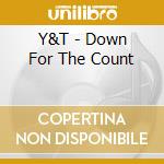 Y&T - Down For The Count cd