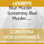 Blue Murder - Screaming Blue Murder: Dedicated To cd musicale di Blue Murder