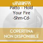 Patto - Hold Your Fire -Shm-Cd- cd