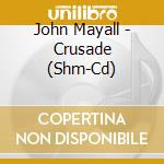 John Mayall - Crusade (Shm-Cd) cd musicale di John Mayall