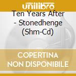Ten Years After - Stonedhenge (Shm-Cd) cd musicale di Ten Years After