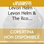 Levon Helm - Levon Helm & The Rco All-Stars cd musicale di Levon Helm