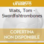 Waits, Tom - Swordfishtrombones cd