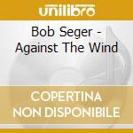 Bob Seger - Against The Wind cd musicale di Bob Seger