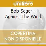 Bob Seger - Against The Wind cd
