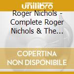 Roger Nichols - Complete Roger Nichols & The Small Circle Of cd