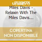 Miles Davis - Relaxin With The Miles Davis Quintet cd musicale di Miles Davis