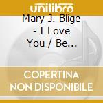 Mary J. Blige - I Love You / Be Happy (7