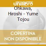 Ohkawa, Hiroshi - Yume Tojou cd