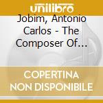 Jobim, Antonio Carlos - The Composer Of Desafinado. Plays cd musicale di Jobim, Antonio Carlos