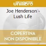 Joe Henderson - Lush Life cd musicale di Joe Henderson