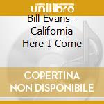 Bill Evans - California Here I Come cd musicale di Evans, Bill