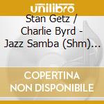Stan Getz / Charlie Byrd - Jazz Samba (Shm) (Jpn) cd