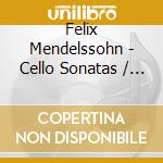 Felix Mendelssohn - Cello Sonatas / V cd