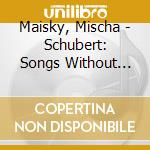 Maisky, Mischa - Schubert: Songs Without Words cd musicale di Maisky, Mischa
