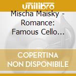 Mischa Maisky - Romance: Famous Cello Pieces cd musicale di Mischa Maisky