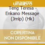 Teng Teresa - Enkano Message (Jmlp) (Hk) cd
