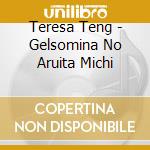 Teresa Teng - Gelsomina No Aruita Michi cd