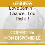Love Jamin' - Chance. Too Right ! cd