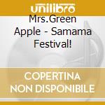 Mrs.Green Apple - Samama Festival! cd musicale di Mrs.Green Apple
