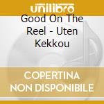 Good On The Reel - Uten Kekkou cd