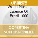 World Music - Essence Of Brazil 1000 cd musicale di World Music