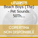 Beach Boys (The) - Pet Sounds: 50Th Anniversary cd musicale di Beach Boys (The)