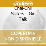 Chai-Chii Sisters - Girl Talk cd