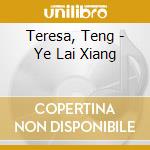 Teresa, Teng - Ye Lai Xiang cd