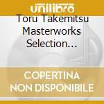 Toru Takemitsu Masterworks Selection 1957-1995 - Toru Takemitsu Masterworks Selection 1957-1995 cd