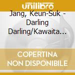 Jang, Keun-Suk - Darling Darling/Kawaita Kiss cd musicale di Jang, Keun