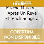 Mischa Maisky - Apres Un Reve - French Songs Without Words cd musicale di Mischa Maisky