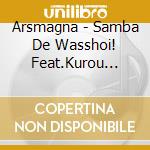 Arsmagna - Samba De Wasshoi! Feat.Kurou Sachiko cd
