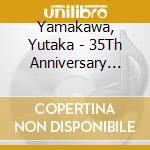 Yamakawa, Yutaka - 35Th Anniversary Best Album cd musicale di Yamakawa, Yutaka