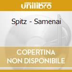 Spitz - Samenai cd musicale di Spitz