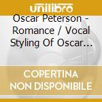 Oscar Peterson - Romance / Vocal Styling Of Oscar Peterson cd