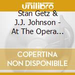 Stan Getz & J.J. Johnson - At The Opera House cd musicale di Stan Getz & J.J. Johnson