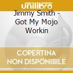 Jimmy Smith - Got My Mojo Workin cd musicale di Jimmy Smith