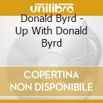 Donald Byrd - Up With Donald Byrd cd musicale di Byrd, Donald