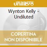 Wynton Kelly - Undiluted cd