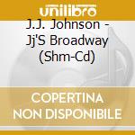 J.J. Johnson - Jj'S Broadway (Shm-Cd) cd